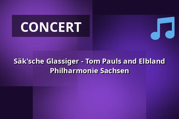 Säk'sche Glassiger - Tom Pauls and Elbland Philharmonie Sachsen — Gewandhaus zu Leipzig, Leipzig