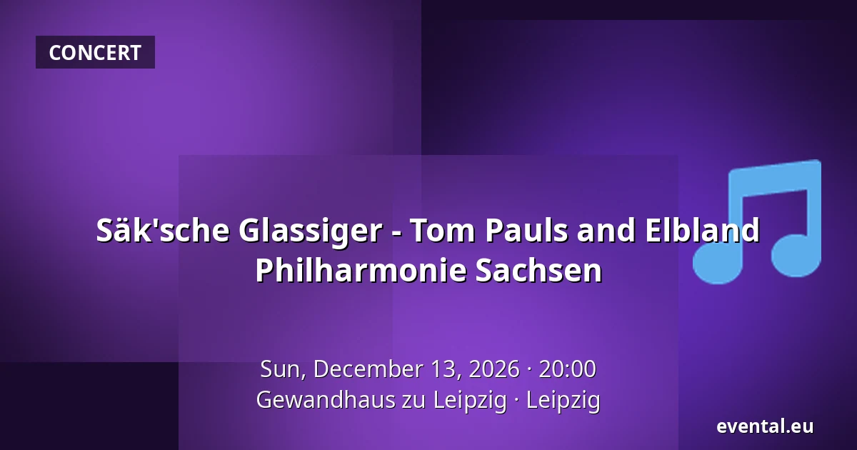 Säk'sche Glassiger - Tom Pauls and Elbland Philharmonie Sachsen — Gewandhaus zu Leipzig, Leipzig