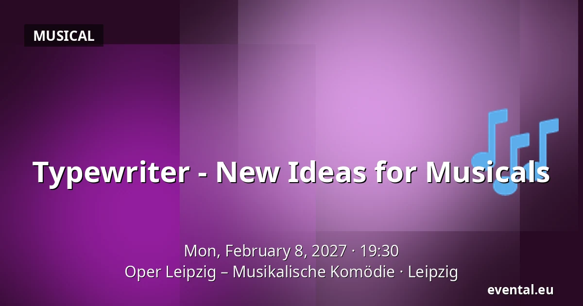Typewriter - New Ideas for Musicals — Oper Leipzig – Musikalische Komödie, Leipzig