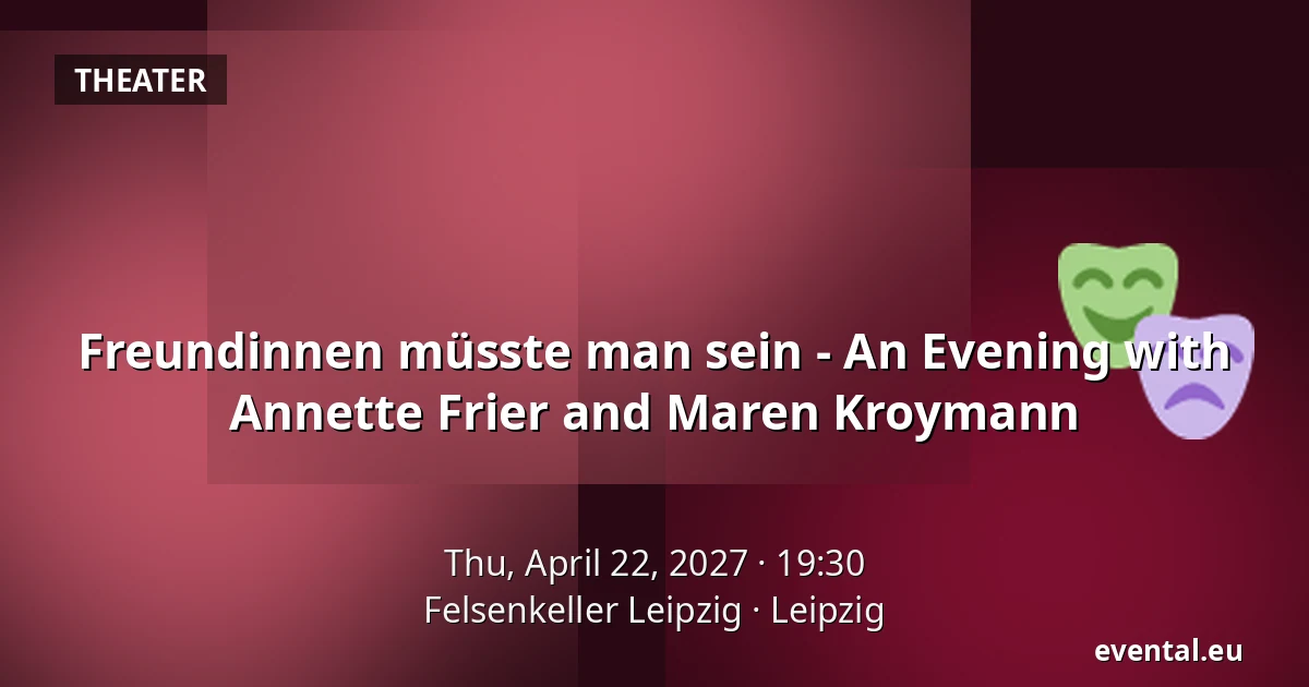 Friends You Must Be - An Evening with Annette Frier and Maren Kroymann — Felsenkeller Leipzig, Leipzig
