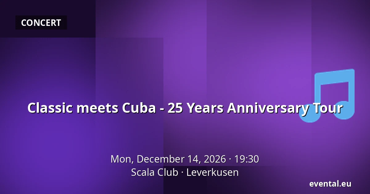 Classic meets Cuba - 25 Years Anniversary Tour — Scala Club, Leverkusen