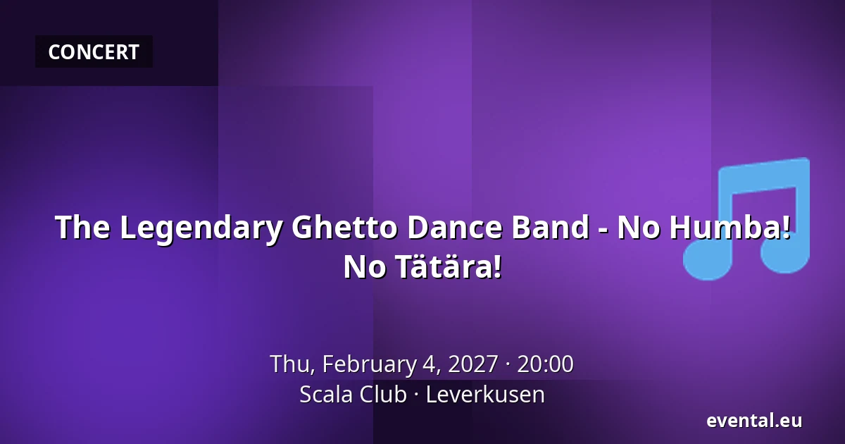 The Legendary Ghetto Dance Band - No Humba! No Tätära! — Scala Club, Leverkusen