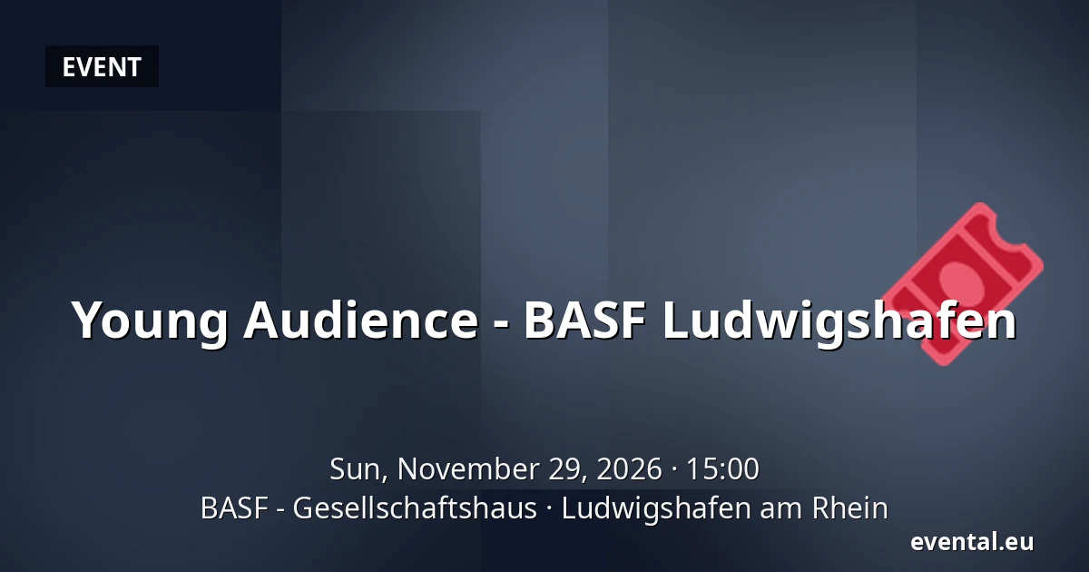 Young Audience - BASF Ludwigshafen — BASF - Gesellschaftshaus, Ludwigshafen am Rhein
