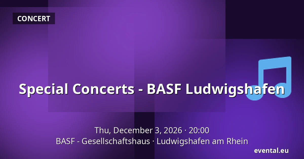 Special Concerts - BASF Ludwigshafen — BASF - Gesellschaftshaus, Ludwigshafen am Rhein