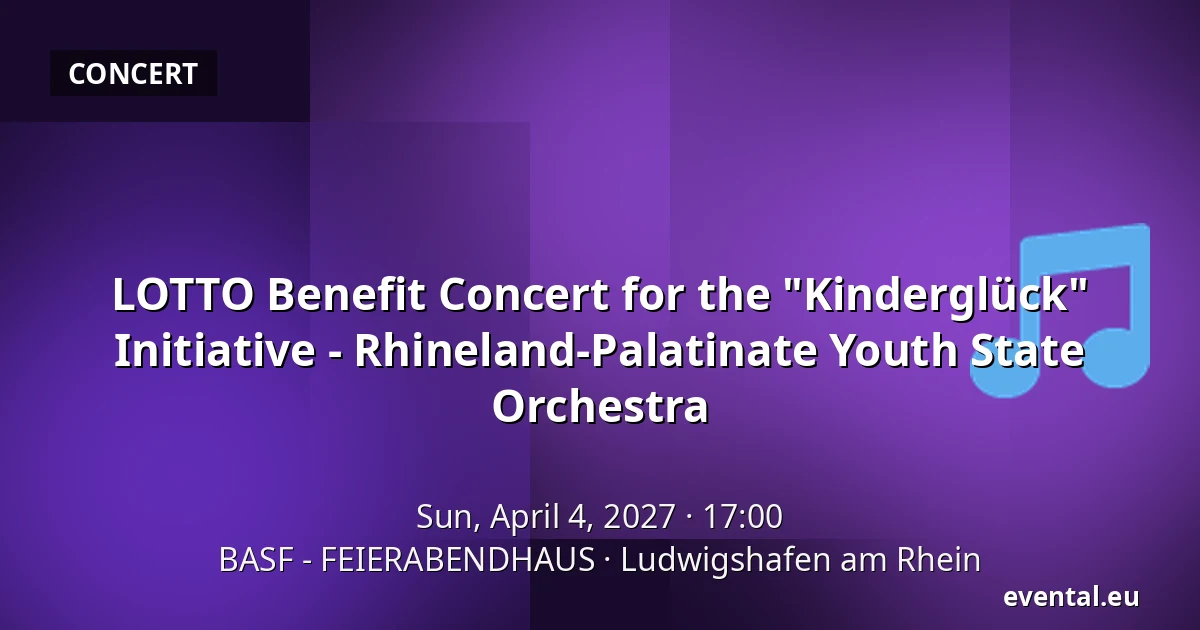 LOTTO Benefit Concert for the "Kinderglück" Initiative - Rhineland-Palatinate Youth State Orchestra — BASF - FEIERABENDHAUS, Ludwigshafen am Rhein