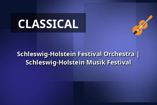 Schleswig-Holstein Festival Orchestra | Schleswig-Holstein Musik Festival — Musik- und Kongresshalle Lübeck, Lübeck