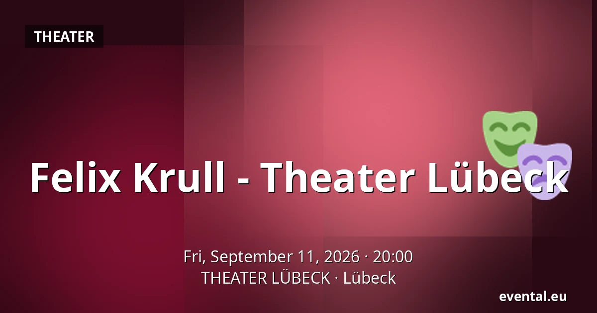 Felix Krull - Theater Lübeck — THEATER LÜBECK, Lübeck