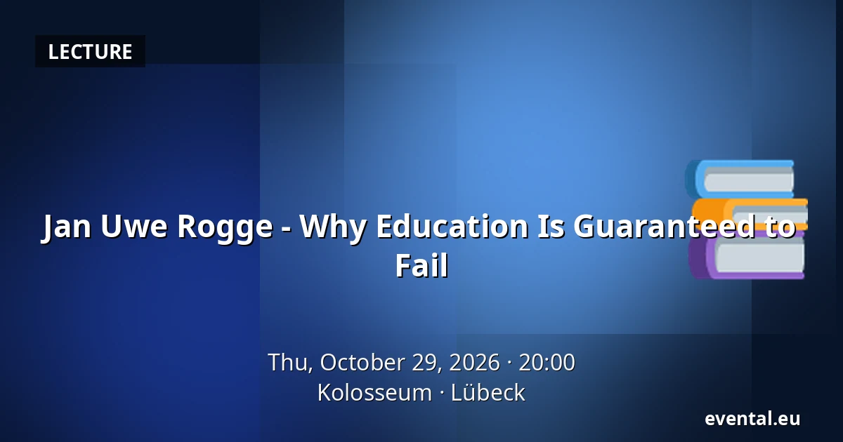 Jan Uwe Rogge - Why Education Is Guaranteed to Fail — Kolosseum, Lübeck