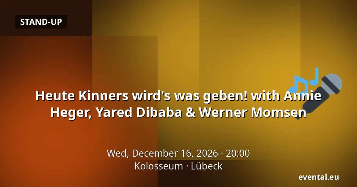 Heute Kinners wird's was geben! with Annie Heger, Yared Dibaba & Werner Momsen — Kolosseum, Lübeck