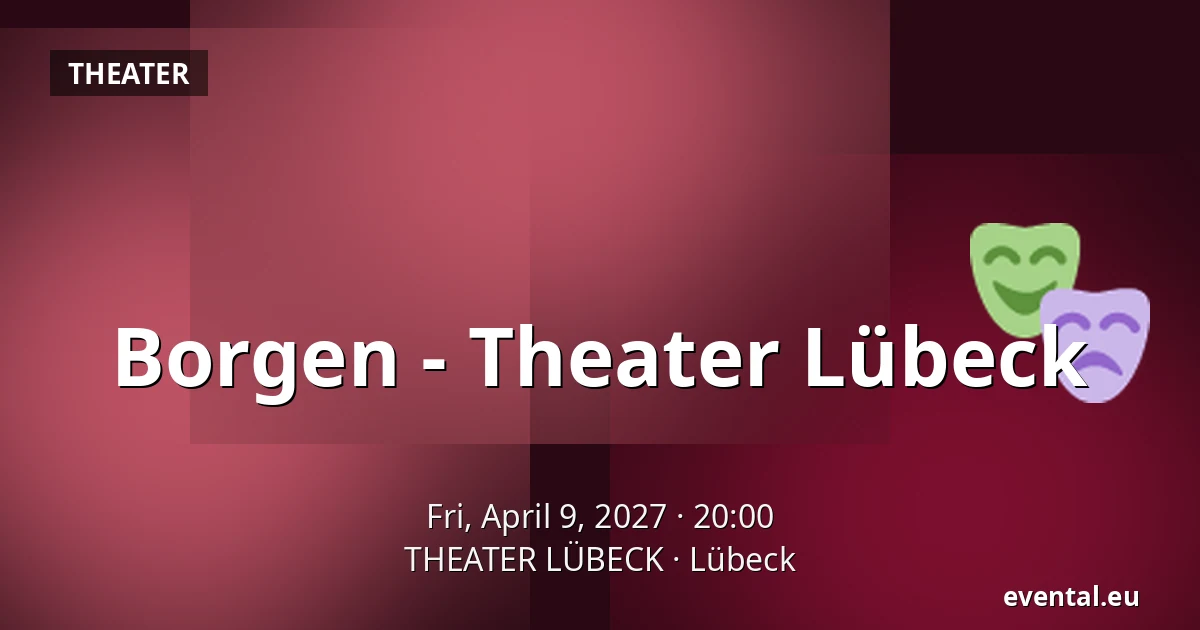 Borgen - Theater Lübeck — THEATER LÜBECK, Lübeck