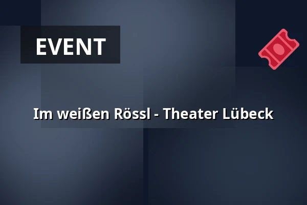 Im weißen Rössl - Theater Lübeck — THEATER LÜBECK, Lübeck