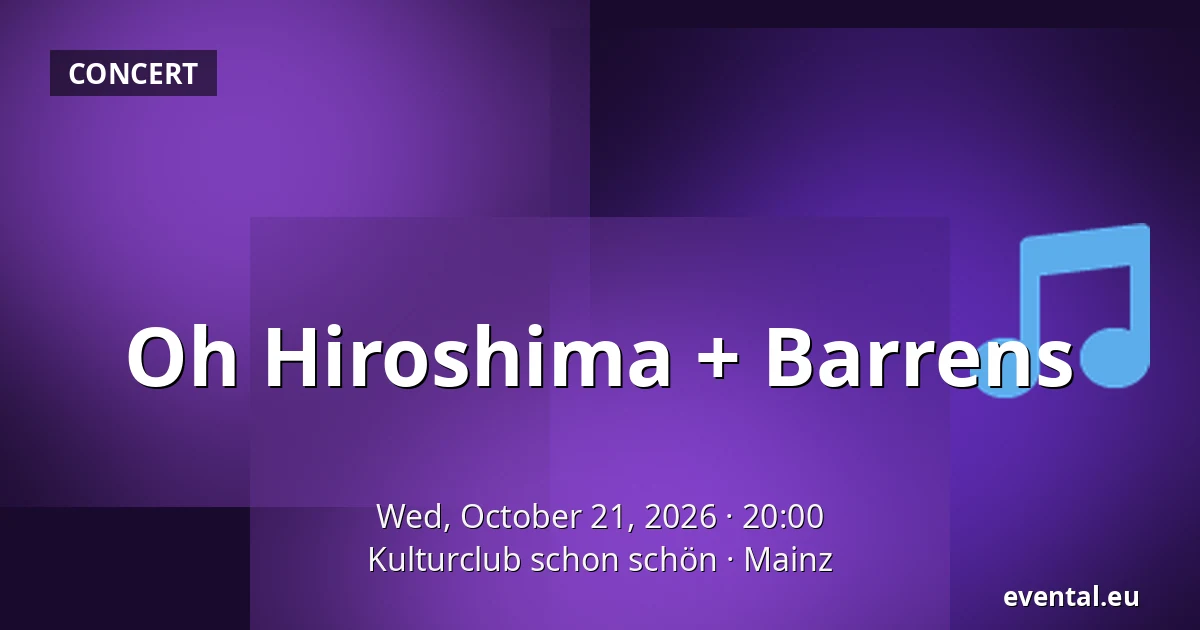 Oh Hiroshima + Barrens — Kulturclub schon schön, Mainz