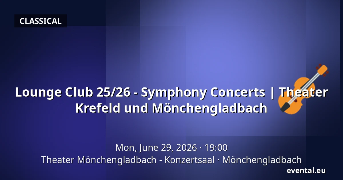 Lounge Club 25/26 - Symphony Concerts | Theater Krefeld und Mönchengladbach — Theater Mönchengladbach - Konzertsaal, Mönchengladbach