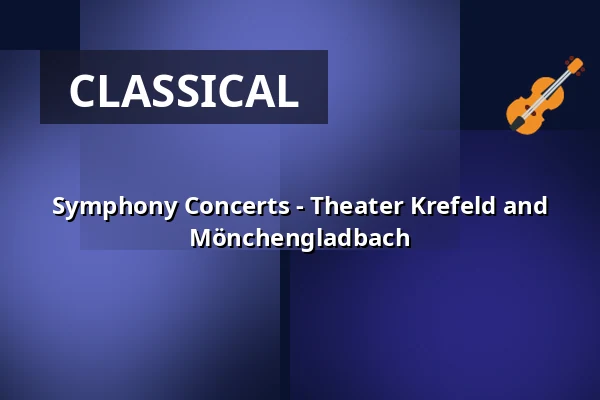 Symphony Concerts - Theater Krefeld and Mönchengladbach — Theater Mönchengladbach - Konzertsaal, Mönchengladbach