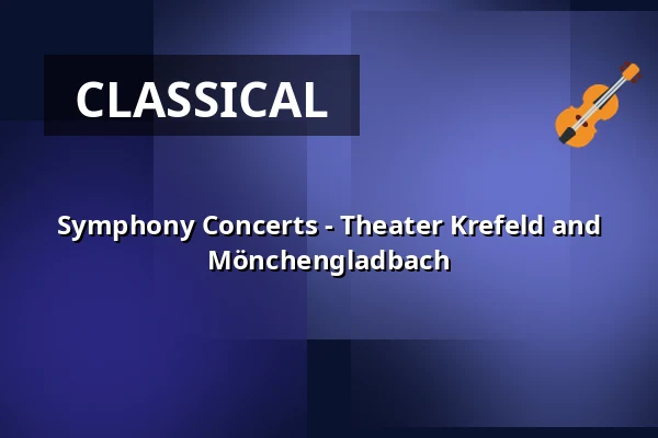 Symphony Concerts - Theater Krefeld and Mönchengladbach — Kaiser-Friedrich-Halle, Mönchengladbach