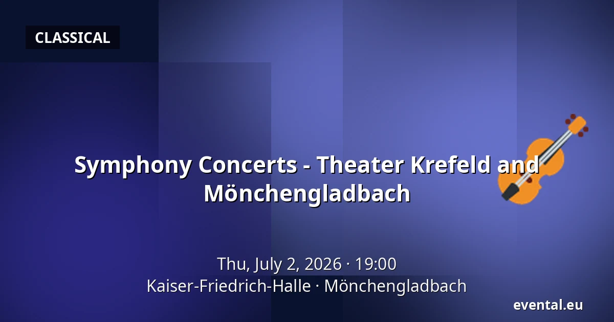 Symphony Concerts - Theater Krefeld and Mönchengladbach — Kaiser-Friedrich-Halle, Mönchengladbach