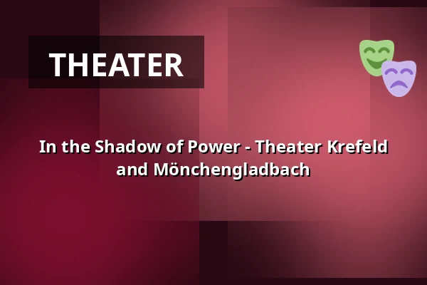 In the Shadow of Power - Theater Krefeld and Mönchengladbach — Kaiser-Friedrich-Halle, Mönchengladbach