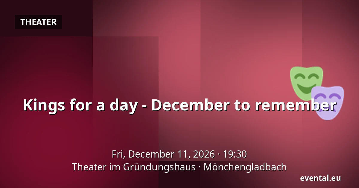 Kings for a day - December to remember — Theater im Gründungshaus, Mönchengladbach