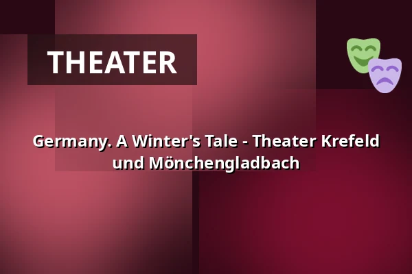 Germany. A Winter's Tale - Theater Krefeld und Mönchengladbach — Theater Mönchengladbach - Studio, Mönchengladbach