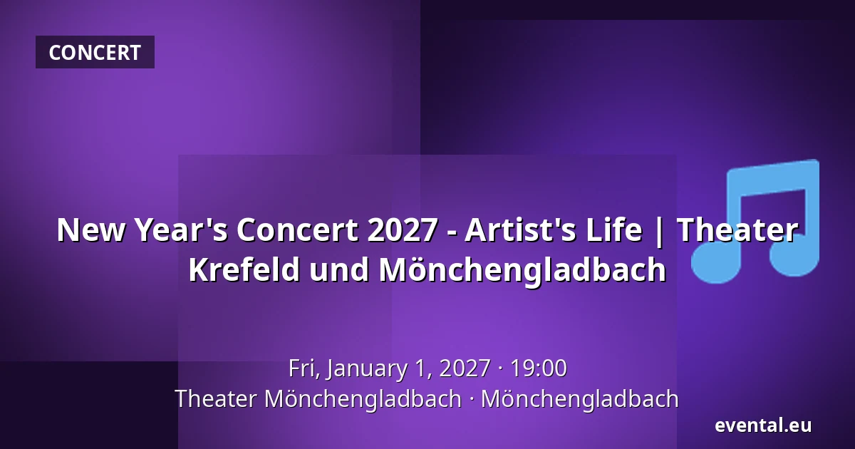 New Year's Concert 2027 - Artist's Life | Theater Krefeld und Mönchengladbach — Theater Mönchengladbach, Mönchengladbach