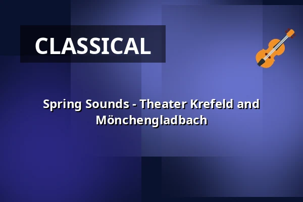 Spring Sounds - Theater Krefeld and Mönchengladbach — Theater Mönchengladbach - Konzertsaal, Mönchengladbach