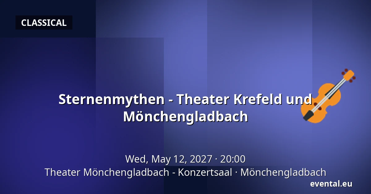Sternenmythen - Theater Krefeld und Mönchengladbach — Theater Mönchengladbach - Konzertsaal, Mönchengladbach