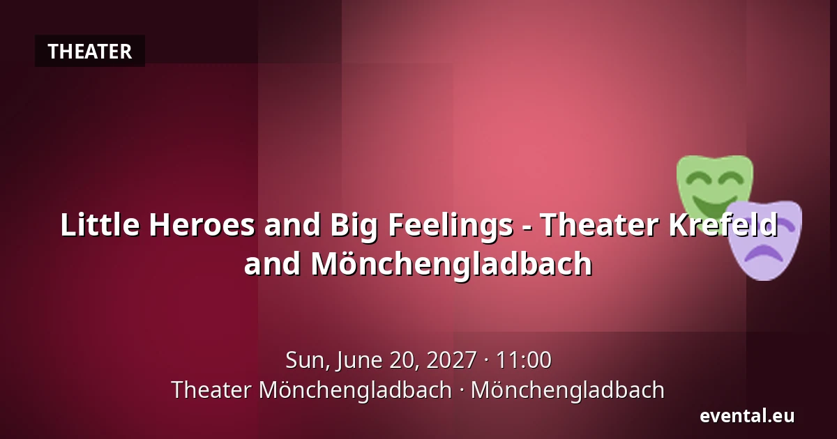 Little Heroes and Big Feelings - Theater Krefeld and Mönchengladbach — Theater Mönchengladbach, Mönchengladbach
