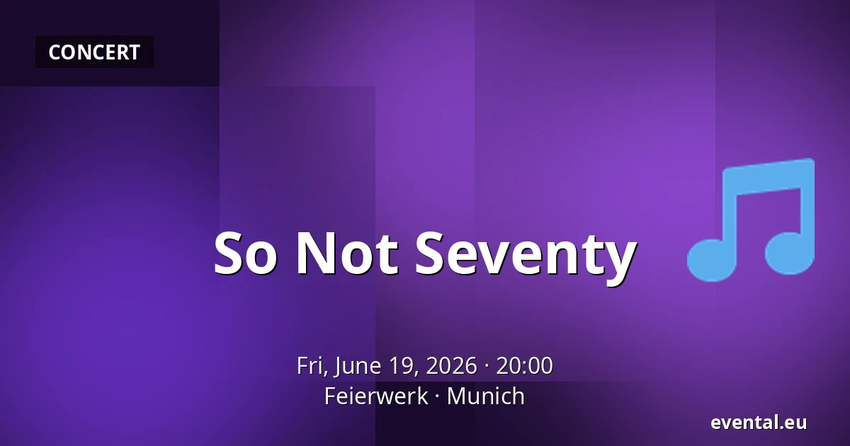 So Not Seventy — Feierwerk, Munich