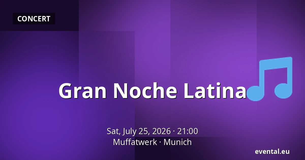 Gran Noche Latina — Muffatwerk, Munich
