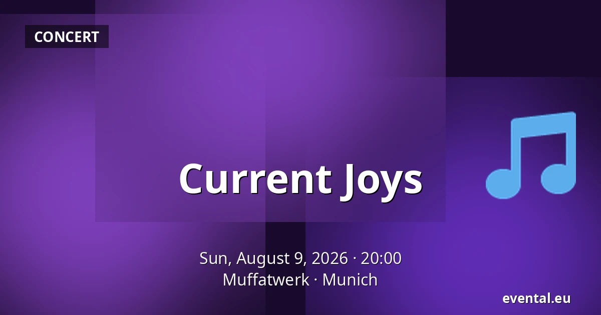 Current Joys — Muffatwerk, Munich