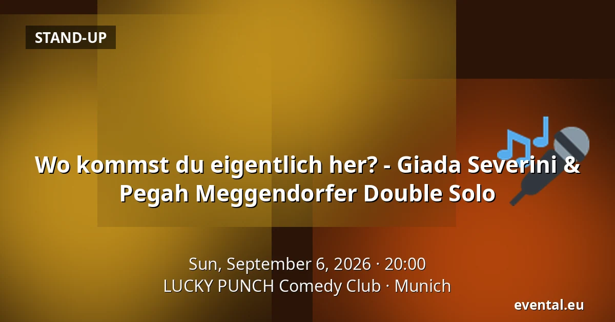 Wo kommst du eigentlich her? - Giada Severini & Pegah Meggendorfer Double Solo — LUCKY PUNCH Comedy Club, Munich