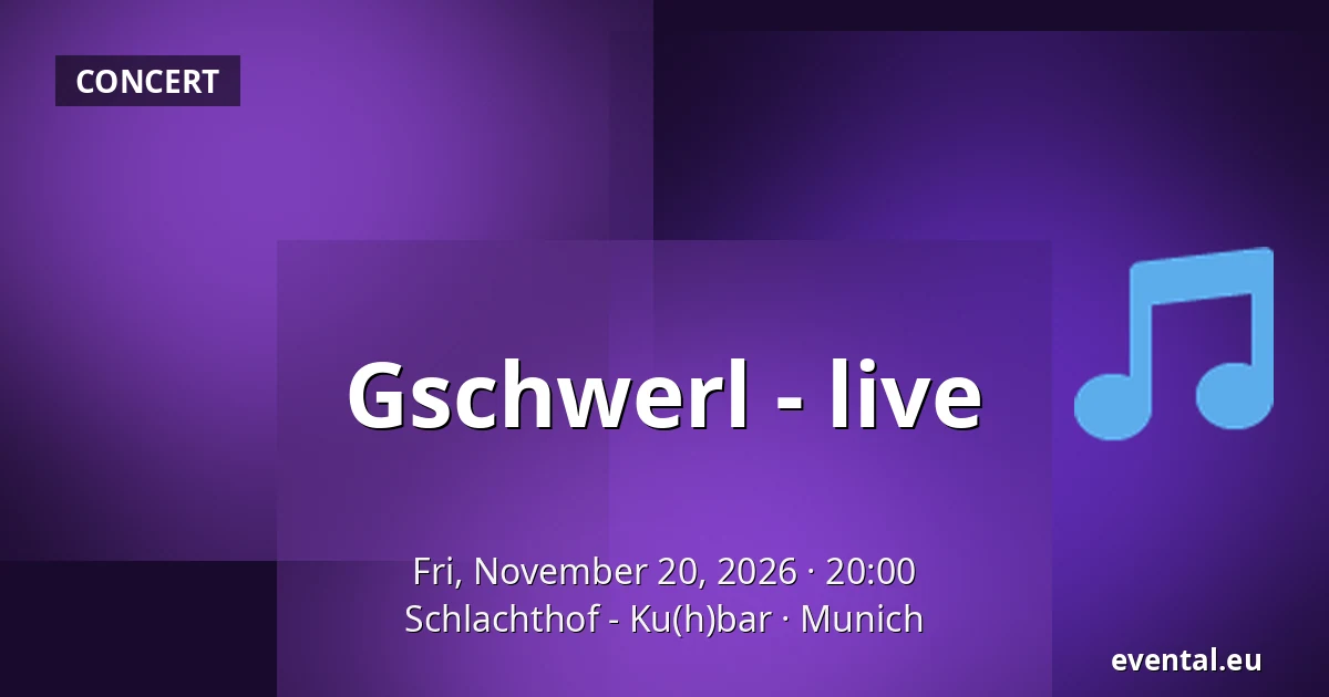 Gschwerl - live — Schlachthof - Ku(h)bar, Munich