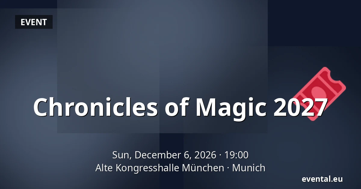 Chronicles of Magic 2027 — Alte Kongresshalle München, Munich
