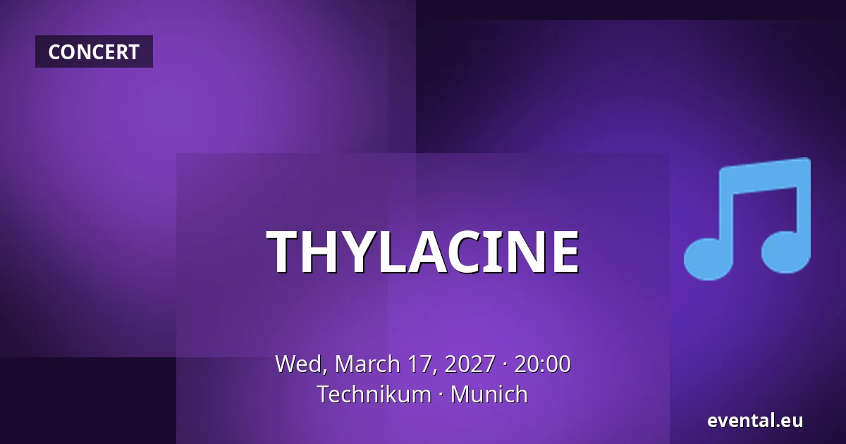 THYLACINE — Technikum, Munich