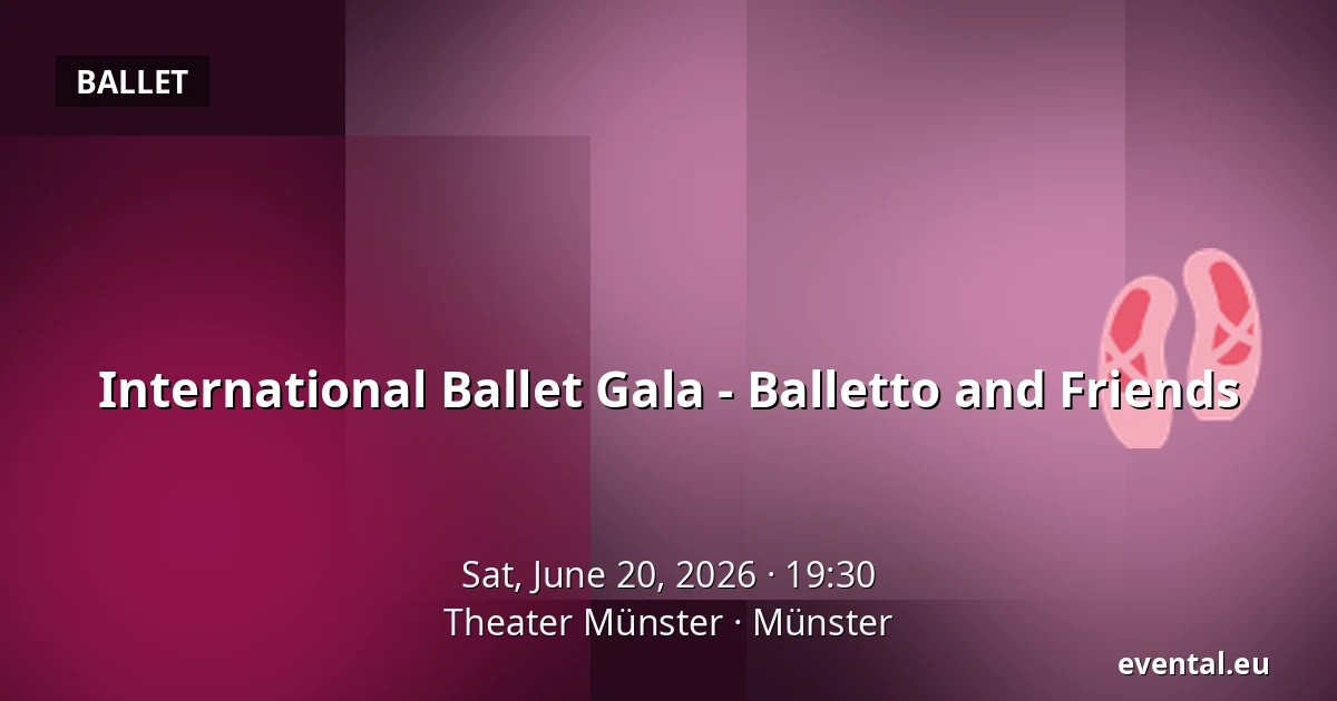 International Ballet Gala - Balletto and Friends — Theater Münster, Münster