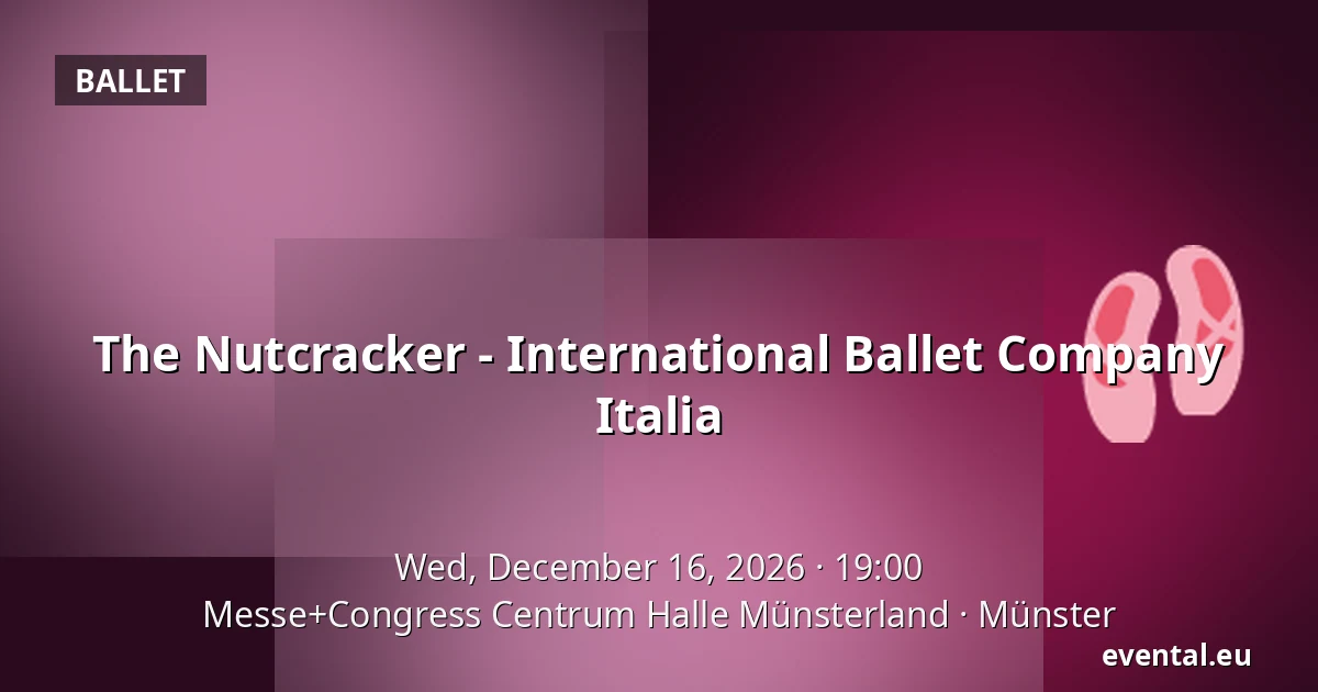 The Nutcracker - International Ballet Company Italia — Messe+Congress Centrum Halle Münsterland, Münster