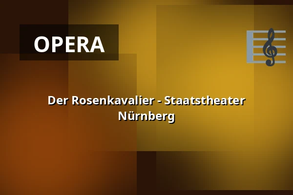 Der Rosenkavalier - Staatstheater Nürnberg — Opernhaus - Staatstheater Nürnberg, Nuremberg
