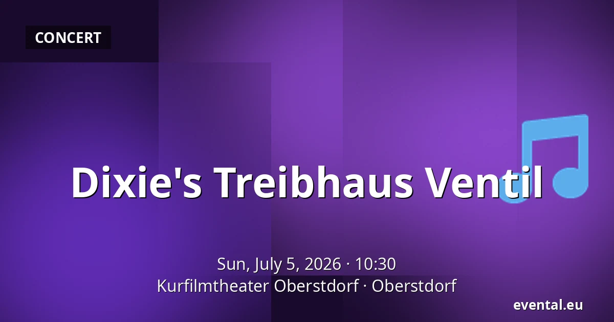 Dixie's Treibhaus Ventil — Kurfilmtheater Oberstdorf, Oberstdorf