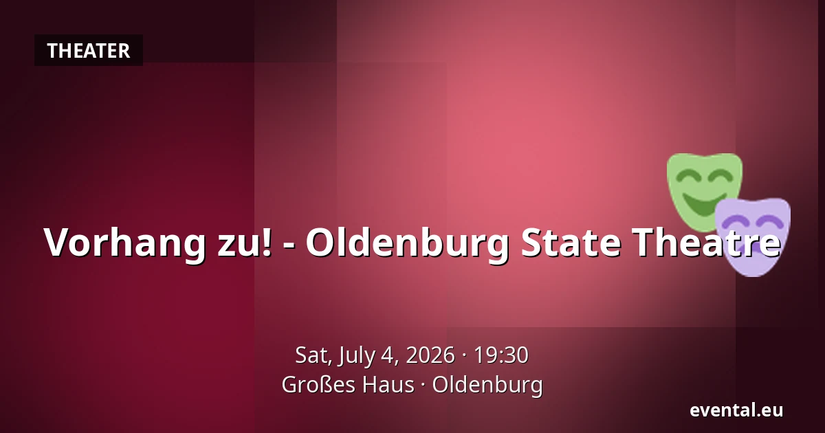 Vorhang zu! - Oldenburg State Theatre — Großes Haus, Oldenburg