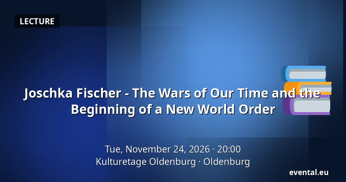 Joschka Fischer - The Wars of Our Time and the Beginning of a New World Order — Kulturetage Oldenburg, Oldenburg
