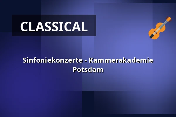 Sinfoniekonzerte - Kammerakademie Potsdam — Nikolaisaal Potsdam, Potsdam