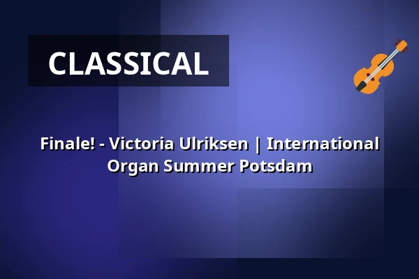 Finale! - Victoria Ulriksen | International Organ Summer Potsdam — St. Nikolaikirche Potsdam, Potsdam