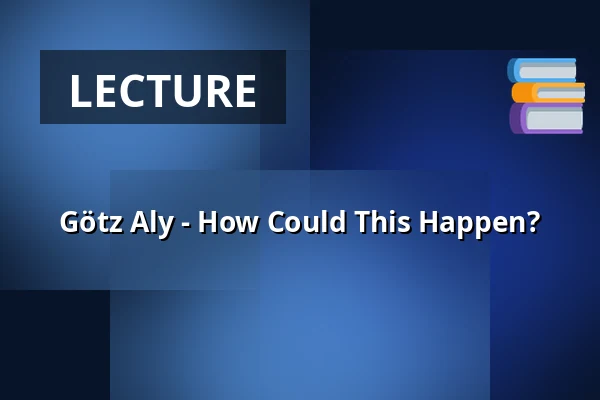 Götz Aly - How Could This Happen? — Waschhaus Potsdam, Potsdam