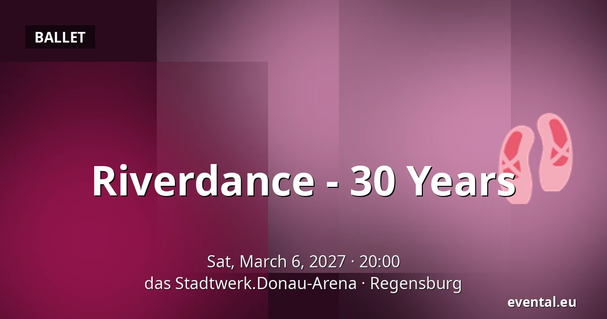 Riverdance - 30 Years — das Stadtwerk.Donau-Arena, Regensburg