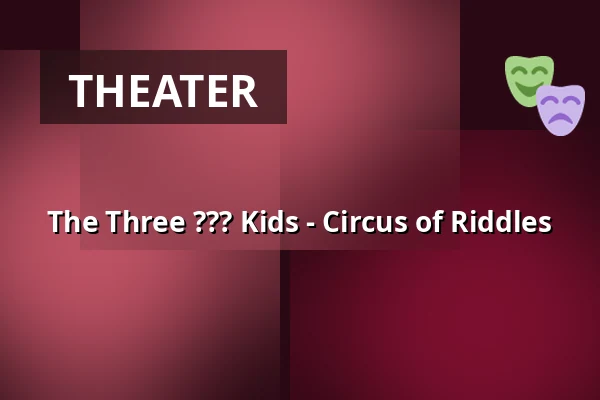 The Three ??? Kids - Circus of Riddles — Stadthalle Rheda-Wiedenbrück, Rheda-Wiedenbrück