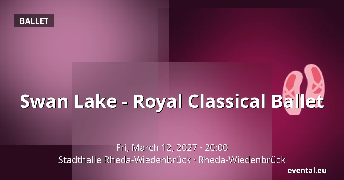 Swan Lake - Royal Classical Ballet — Stadthalle Rheda-Wiedenbrück, Rheda-Wiedenbrück