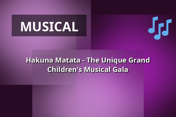 Hakuna Matata - The Unique Grand Children's Musical Gala — STADTHALLE ROSTOCK, Rostock