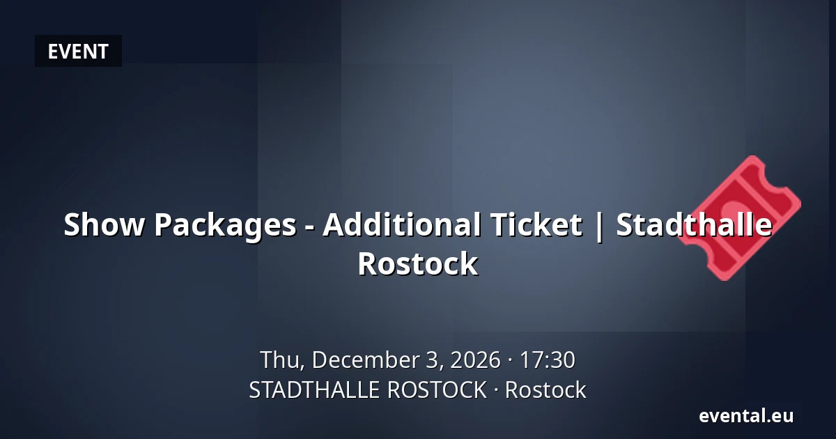 Show Packages - Additional Ticket | Stadthalle Rostock — STADTHALLE ROSTOCK, Rostock