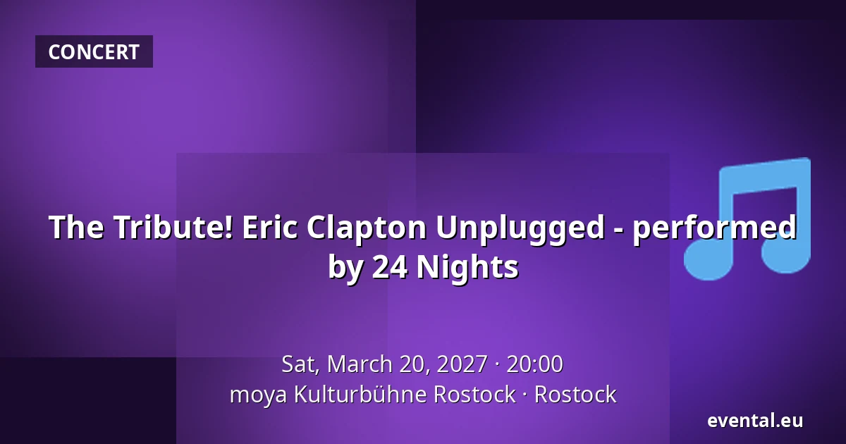 The Tribute! Eric Clapton Unplugged - performed by 24 Nights — moya Kulturbühne Rostock, Rostock