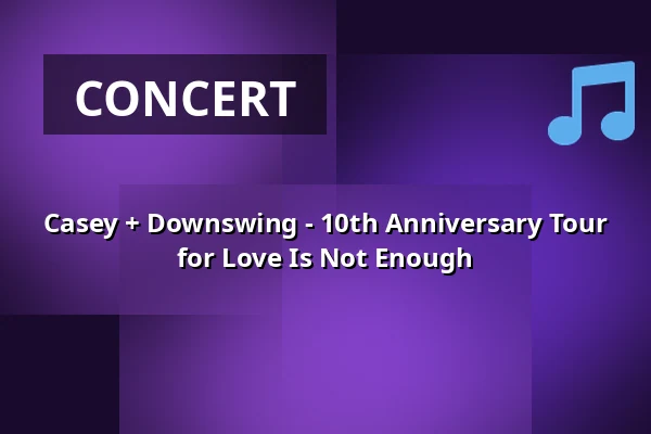 Casey + Downswing - 10th Anniversary Tour for Love Is Not Enough — GARAGE, Saarbrücken